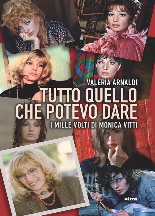 Cover of Tutto quello che potevo dare. I mille volti di Monica Vitti