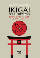 Cover of Ikigai per il successo. Scopri il tuo talento e realizzalo