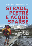 Cover of Strade, pietre e acque sparse. Trekking, bike, kayak: avventure di un viaggiatore lento in giro per il mondo