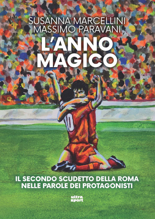 Cover of anno magico. Il secondo scudetto della Roma nelle parole dei protagonisti