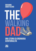 Cover of walking dad. Una storia di ordinaria genitorialità