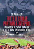 Tutte le strade portano a Liverpool. Dalla monetina del Camp Nou alle emozioni di Anfield, sessantanni in viaggio col Bologna