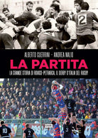 La partita. La grande storia di Rovigo-Petrarca, il derby dItalia del rugby