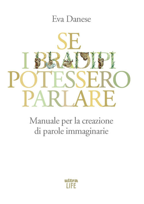 Se i bradipi potessero parlare. Manuale per la creazione di parole immaginarie