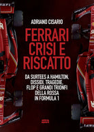 Ferrari crisi e riscatto. Da Surtees a Hamilton, dissidi, tragedie, flop e grandi trionfi della Rossa in Formula 1