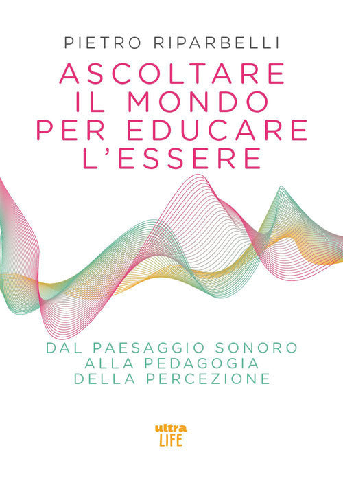 Ascoltare il mondo per educare l’essere. Dal paesaggio sonoro alla pedagogia della percezione