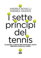 I sette princìpi del tennis. Allenare la mente per dominare il gioco dentro e fuori dal campo