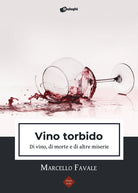 Cover of Vino torbido. Di vino, di morte e di altre miserie