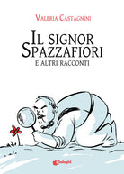 Cover of signor Spazzafiori e altri racconti