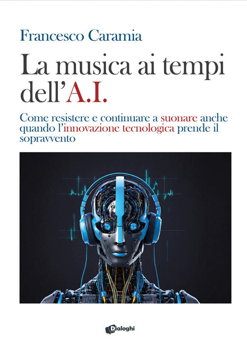 La musica ai tempi dell’A.I. Come resistere e continuare a suonare anche quando l’innovazione tecnologica prende il sopravvento