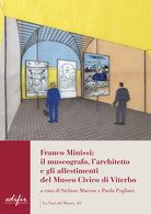 Cover of Franco Minissi: il museografo, l’architetto e gli allestimenti del Museo Civico di Viterbo