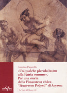 Cover of qualche piccolo lustro alla patria comune. Per la storia della Pinacoteca civica «Francesco Podesti» di Ancona