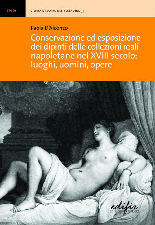 Cover of Conservazione ed esposizione dei dipinti delle collezioni reali napoletane nel XVIII secolo: luoghi, uomini, opere