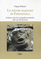 Cover of pietre magiche di Firenzuola. Sculture e decori con significati simbolici sulle case del territorio
