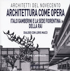 Cover of Architettura come opera. Italo Gamberini e la sede fiorentina della RAI. Dialogo con Loris Macci