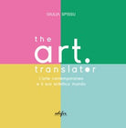 Cover of Art Translator. L'arte contemporanea e il suo eclettico mondo