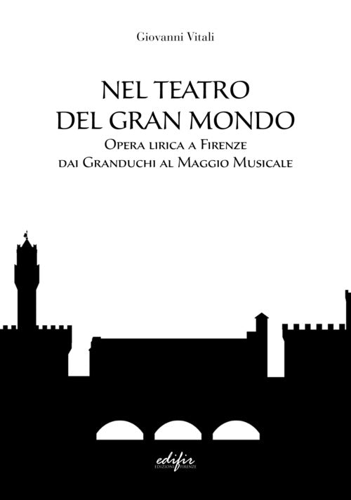 Cover of Nel teatro del gran mondo. Opera lirica a Firenze dai Granduchi al Maggio Musicale