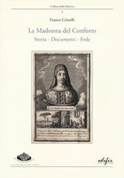 Cover of Madonna del Conforto. Storia, documenti, fede