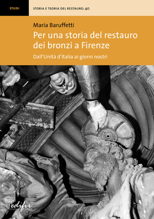 Per una storia del restauro dei bronzi a Firenze. Dall'Unit d'Italia ai giorni nostri