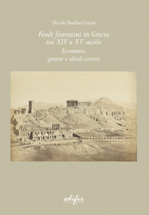 Cover of Feudi fiorentini in Grecia tra XIV e XV secolo. Economia, guerra e ideali cortesi