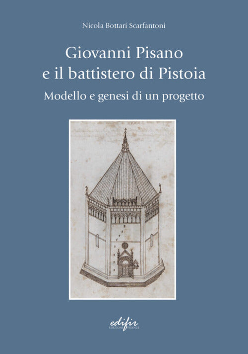 Cover of Giovanni Pisano e il battistero di Pistoia. Modello e genesi di un progetto