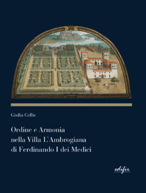 Cover of Ordine e armonia nella villa L'Ambrogiana di Ferdinando I dei Medici