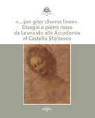 per gitar diverse linee. Disegni a pietra rossa da Leonardo alle Accademie al Castello Sforzesco