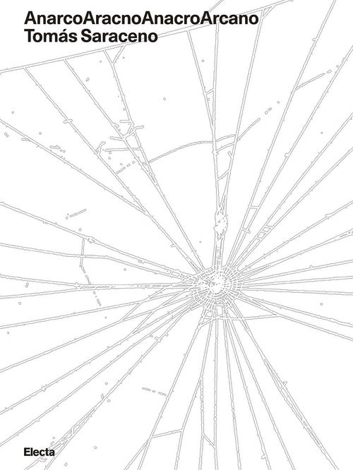 Cover of AnarcoAracnoAnacroArcano. Tomás Saraceno. Ediz. italiana e inglese