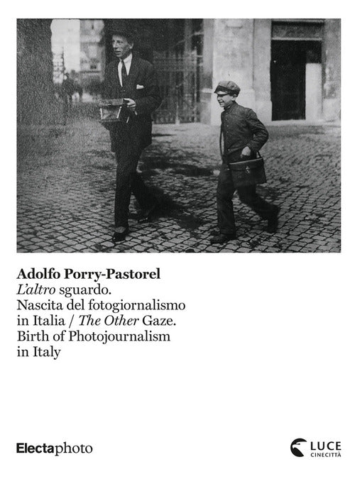 Cover of Adolfo Porry-Pastorel. L'altro sguardo. Nascita del fotogiornalismo in Italia-The Other Gaze. Birth of photojournalism in Italy. Catalogo della mostra (Roma, 1 luglio-24 ottobre 2021)