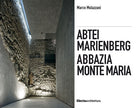 Cover of Abbazia Monte Maria. Monte Maria, la storia Werner Tscholl, la rivitalizzazione dell'abbazia-Abtei Marienberg. Marienberg, die Geschichte Werner Tscholl, die Revitalisierung der Abtei