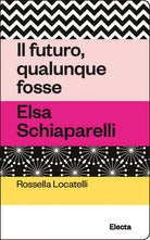 Cover of futuro, qualunque fosse. Elsa Schiaparelli