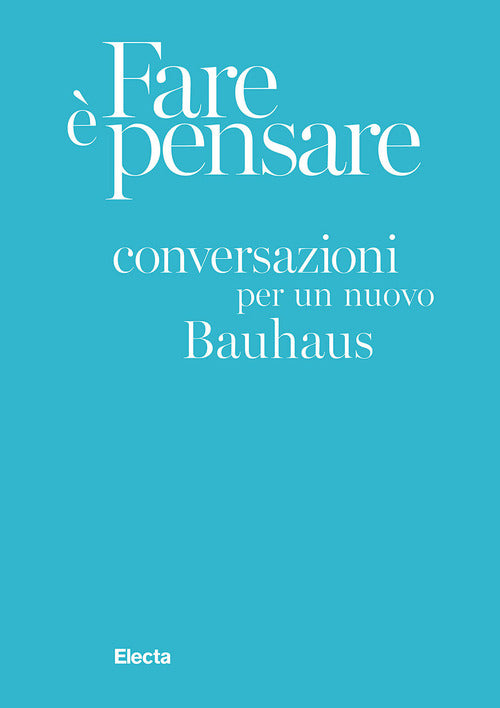 Cover of Fare è pensare. Conversazioni per un nuovo Bauhaus