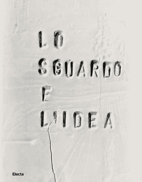 Cover of sguardo e l'idea. Dialogo tra le Gallerie degli Uffizi e il Museo dei Bozzetti di Pietrasanta