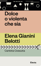 Cover of Dolce o violenta che sia. Elena Gianini Belotti