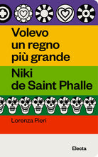 Volevo un regno pi grande. Niki de Saint Phalle