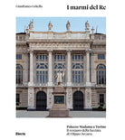 I marmi del Re. Palazzo Madama a Torino. Il restauro della facciata di Filippo Juvarra