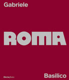 Gabriele Basilico. Roma. Ediz. italiana e inglese