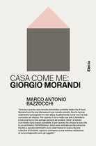 Casa come me: Giorgio Morandi