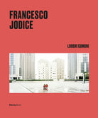 Francesco Jodice. Luoghi comuni. Ediz. italiana e inglese