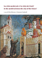 Cover of città medievale è la città dei frati?-Is the medieval town the city of the friars?