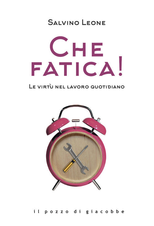 Cover of Che fatica! Le virtù nel lavoro quotidiano