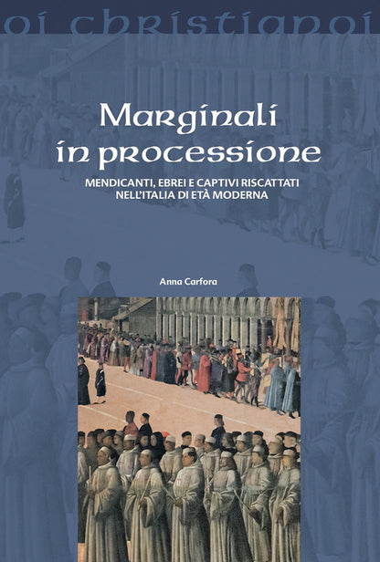 Cover of Marginali in processione. Mendicanti, ebrei e captivi riscattati nell'Italia di età moderna