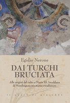 Cover of Dai Turchi bruciata. Alle origini del culto a Maria SS. Incaldana di Mondragone tra storia e tradizione