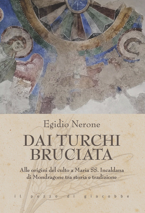 Cover of Dai Turchi bruciata. Alle origini del culto a Maria SS. Incaldana di Mondragone tra storia e tradizione