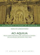 Cover of Aci Aquilia. Nelle visite pastorali del Vescovo di Catania Michelangelo Bonadies (1666-1686)