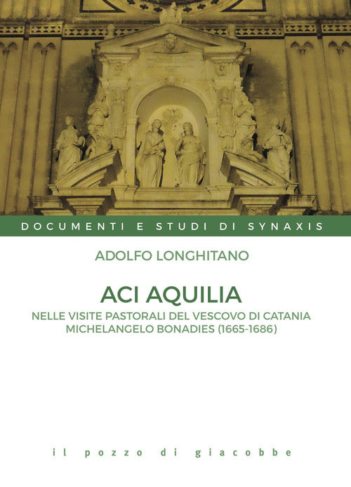 Cover of Aci Aquilia. Nelle visite pastorali del Vescovo di Catania Michelangelo Bonadies (1666-1686)