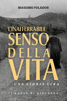 Cover of inafferrabile senso della vita. Una storia vera