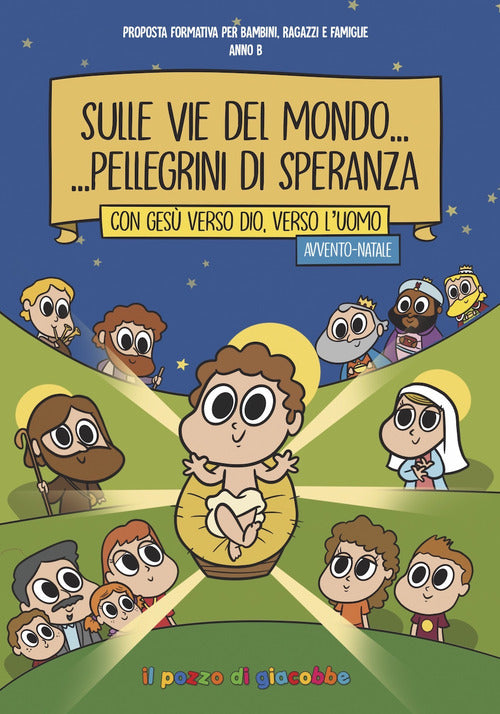 Cover of Sulle vie del mondo... Pellegrini di speranza. Con Gesù verso Dio, verso l'uomo. Avvento-Natale. Proposta formativa per bambini, ragazzi e famiglie. Anno B