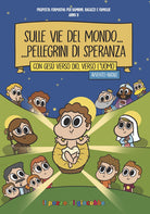 Cover of Sulle vie del mondo... Pellegrini di speranza. Con Gesù verso Dio, verso l'uomo. Avvento-Natale. Proposta formativa per bambini, ragazzi e famiglie. Anno B