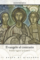 Il Vangelo al contrario. Prediche uggiose per l'anno C